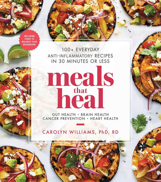 Meals That Heal: 100+ Everyday Anti-Inflammatory Recipes