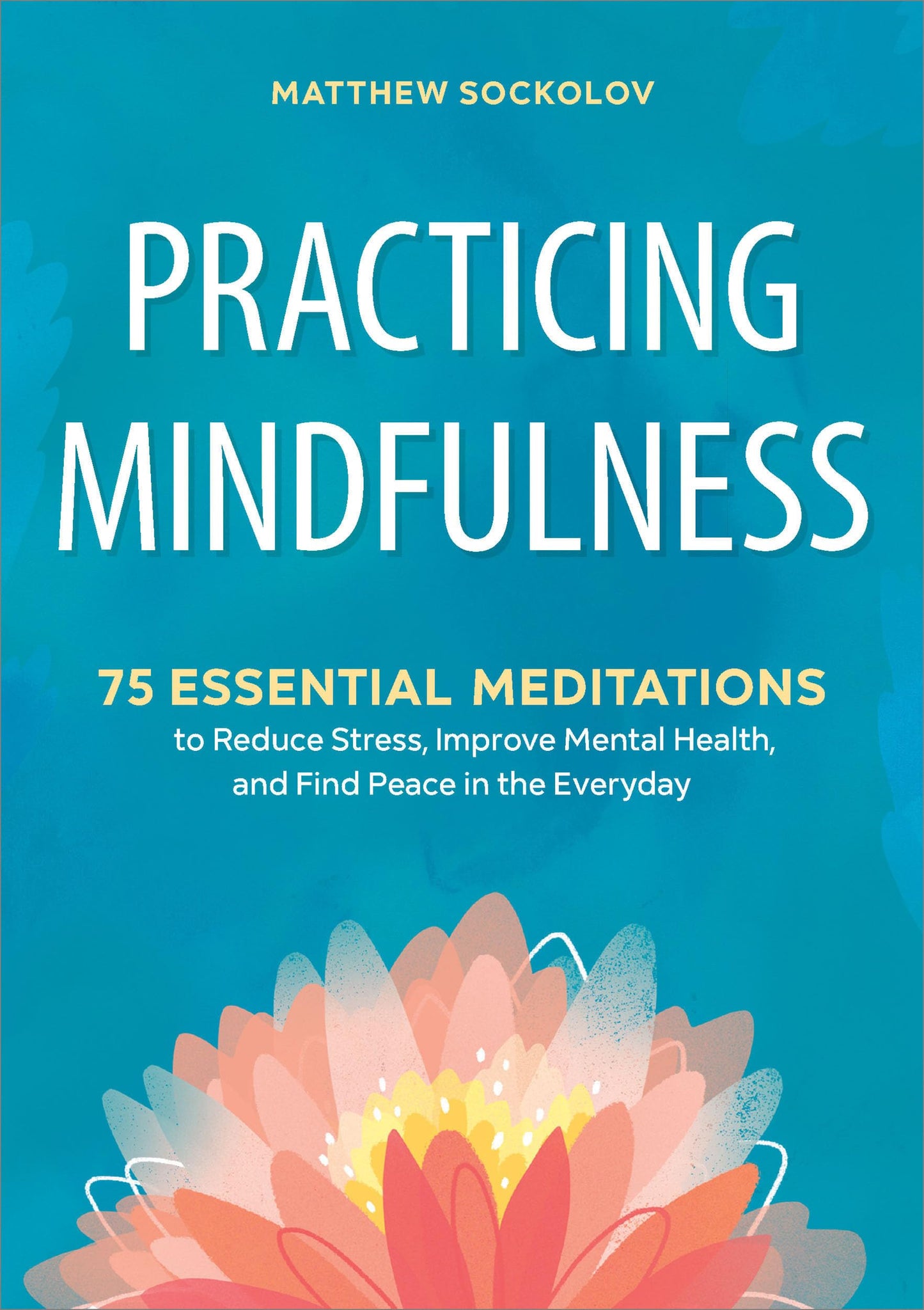 Practicing Mindfulness: 75 Essential Meditations to Find Peace - imprüv 