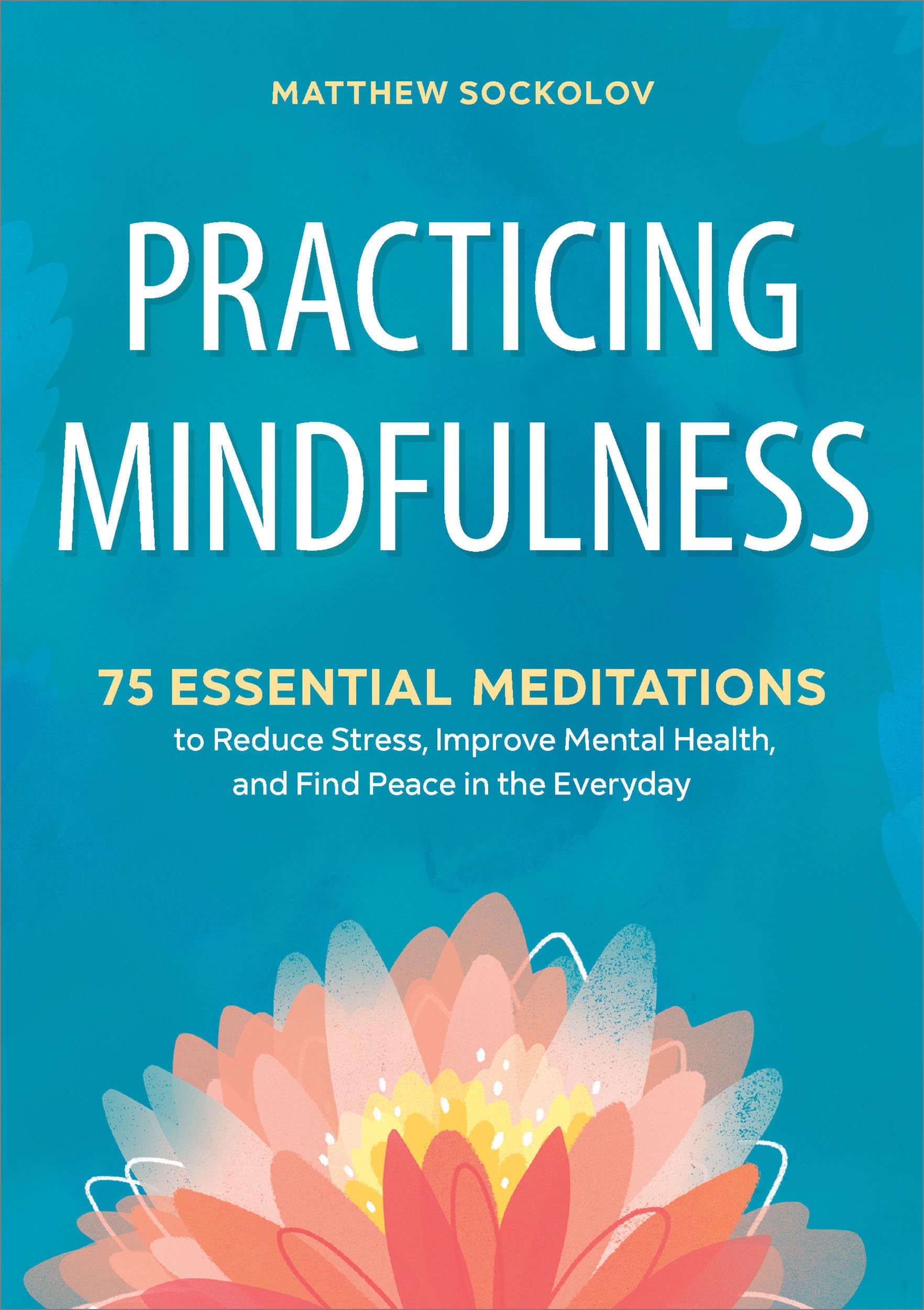 Practicing Mindfulness: 75 Essential Meditations to Find Peace - imprüv 