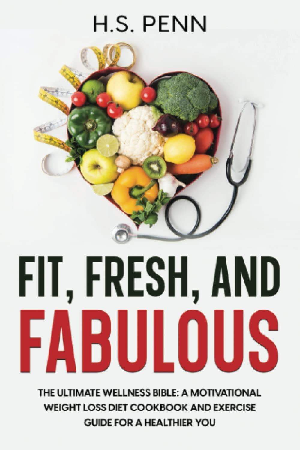 Fit, Fresh, and Fabulous: The Ultimate Wellness Bible: A Motivational Weight Loss Diet Cookbook and Exercise Guide - imprüv  
