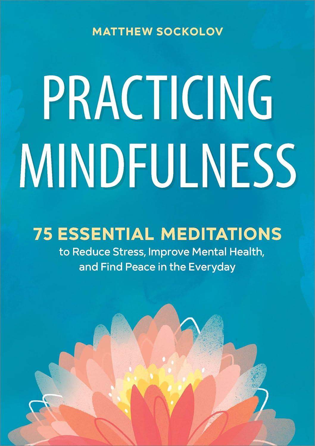 Practicing Mindfulness: 75 Essential Meditations to Reduce Stress and Improve Mental Health - imprüv  