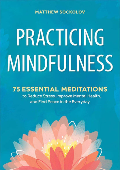 Practicing Mindfulness: 75 Essential Meditations to Reduce Stress and Improve Mental Health - imprüv  