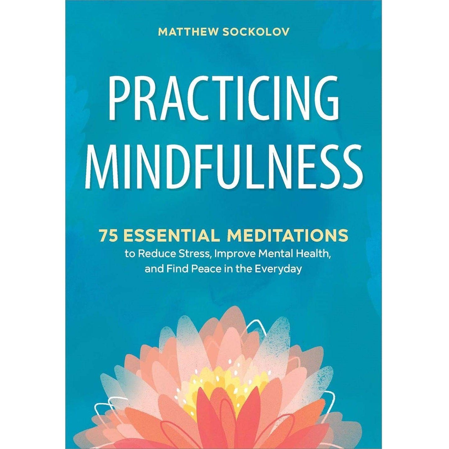 Practicing Mindfulness: 75 Essential Meditations to Reduce Stress and Improve Mental Health - imprüv  