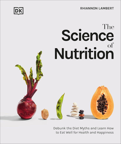 The Science of Nutrition: Debunk the Diet Myths and Learn How to Eat Responsibly for Health and Happiness - imprüv  