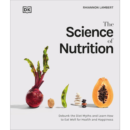 The Science of Nutrition: Debunk the Diet Myths and Learn How to Eat Responsibly for Health and Happiness - imprüv  