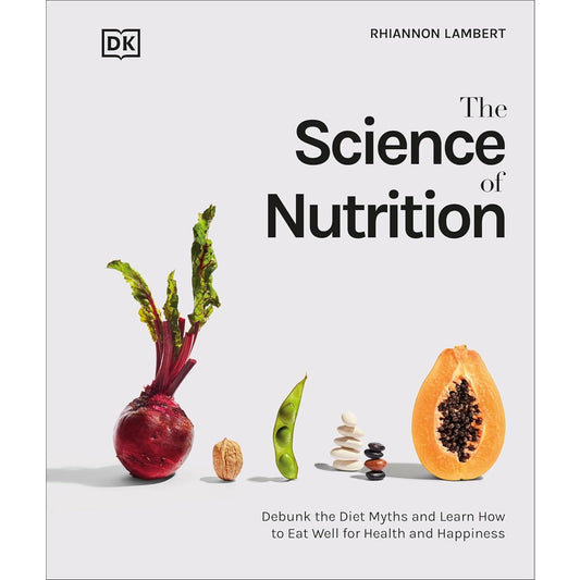 The Science of Nutrition: Debunk the Diet Myths and Learn How to Eat Responsibly for Health and Happiness - imprüv  